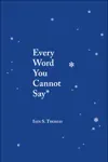 Every Word You Cannot Say by Iain S. Thomas Book Summary, Reviews and Downlod