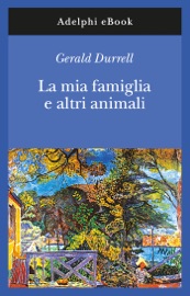 La mia famiglia e altri animali - Gerald Durrell