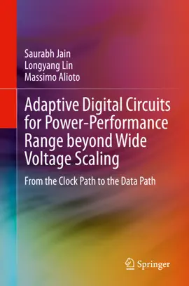 Read: Adaptive Digital Circuits for Power-Performance Range beyond Wide Voltage Scaling Book