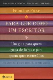 Para ler como um escritor - Francine Prose