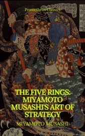 The Five Rings: Miyamoto Musashi's Art of Strategy (Prometheus Classics) - Miyamoto Musashi & Prometheus Classics