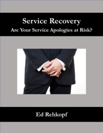 Service Recovery - Are Your Service Apologies At Risk? - Ed Rehkopf