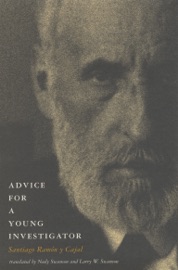 Advice for a Young Investigator - Santiago Ramón y Cajal, Neely Swanson & Larry W. Swanson