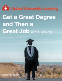 Get a Great Degree and a Great Job (ePub Version) - Patrick Mc Namee