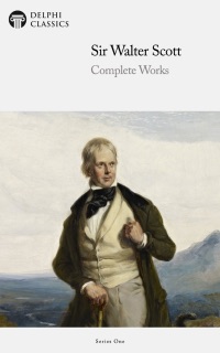 Delphi Complete Works of Sir Walter Scott by Sir Walter Scott