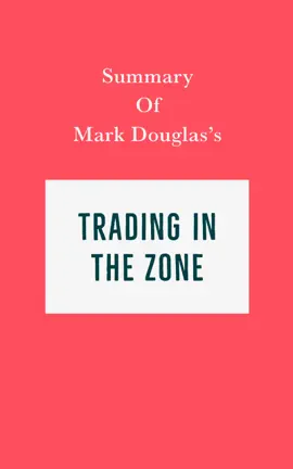 Summary of Mark Douglas’s Trading in the Zone