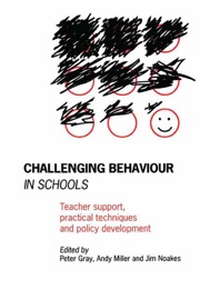 Challenging Behaviour in Schools - Peter Gray, Andy Miller & Jim Noakes