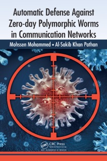 Automatic Defense Against Zero-day Polymorphic Worms in Communication Networks by Mohssen Mohammed & Al-Sakib Khan Pathan