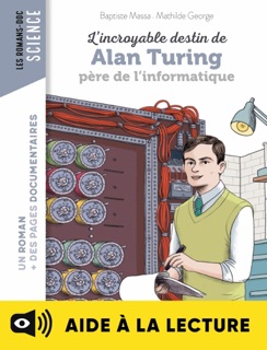 L'incroyable destin d'Alan Turing, père de l'informatique - Lecture aidée by Baptiste MASSA & Mathilde George