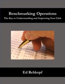 Benchmarking Operations - The Key to Understanding and Improving Your Club - Ed Rehkopf