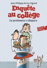 Enquête au collège (Tome 1) - Le Professeur a disparu - Jean-Philippe Arrou-Vignod