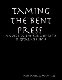 Taming the Bent Press: A Guide to the King of Lifts Digital - Iron Tamer Dave Whitley