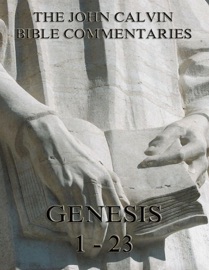 John Calvin's Commentaries On Genesis 1-23 - John Calvin