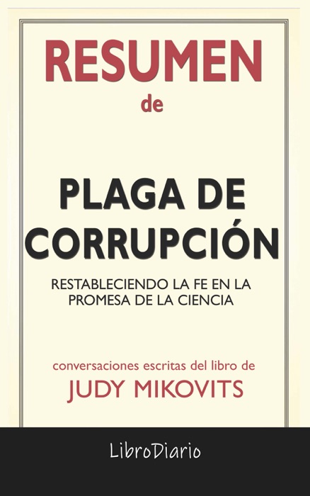 Plaga de corrupción: Restableciendo la fe en la promesa de la ciencia de Judy Mikovits: Conversaciones Escritas del Libro
