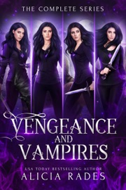 Vengeance and Vampires: The Complete Series - Alicia Rades