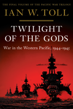 Twilight of the Gods: War in the Western Pacific, 1944-1945 (The Pacific War Trilogy) - Ian W. Toll Cover Art