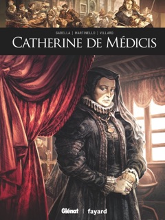 Catherine de Médicis by Mathieu Gabella, Paolo Martinello & Renaud Villard
