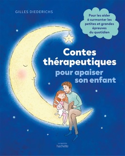 Contes thérapeutiques pour apaiser son enfant by Gilles Diederichs