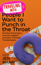 Traveling with People I Want to Punch in the Throat: Barefoot Passengers, Armrest Hoggers, and Other Traveling Troublemakers - Jen Mann Cover Art