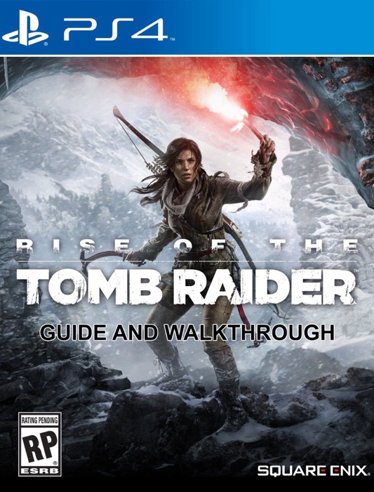 Rise of the Tomb Raider Guide and Walkthrough