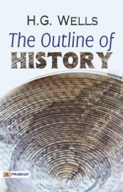 The Outline of History: By H. G. Wells - H. G. Wells