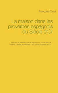 La maison dans les proverbes espagnols du Siècle d'Or by Françoise Cazal