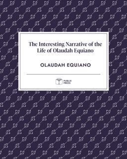 The Interesting Narrative of the Life of Olaudah Equiano — Publix Press by Olaudah Equiano