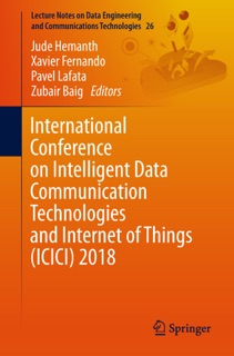 International Conference on Intelligent Data Communication Technologies and Internet of Things (ICICI) 2018 by Jude Hemanth, Xavier Fernando, Pavel Lafata & Zubair Baig