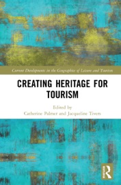 Creating Heritage for Tourism - Catherine Palmer & Jacqueline Tivers