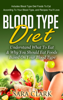 Blood Type Diet: Understand What To Eat & Why You Should Eat Foods Based On Your Blood Type (Includes Blood Type Diet Foods To Eat According To Your Blood Type, and Recipes You'll Love) - Sara Clark