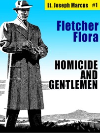 Homicide and Gentlemen: Lt. Joseph Marcus #1 - Fletcher Flora