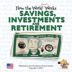 How the World REALLY Works: Savings, Investments & Retirement