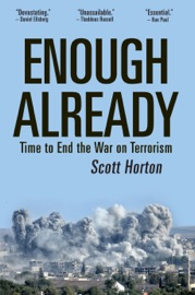 Enough Already: Time to End the War on Terrorism - Scott Horton