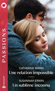 Une relation impossible - Un sublime inconnu by Catherine Mann & Susannah Erwin