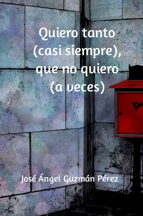 Quiero tanto (casi siempre), que no quiero (a veces)
