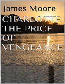 Charlotte: The Price of Vengeance - James Moore
