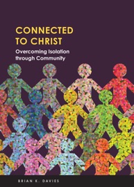 Connected to Christ: Overcoming Isolation through Community - Brian Davies