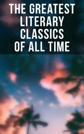 The Greatest Literary Classics Of All Time - Henry James, Edgar Allan Poe, H. P. Lovecraft, Lewis Wallace, William Shakespeare, John Milton, Jonathan Swift, Daniel Defoe, Henry Fielding, Laurence Sterne, Jane Austen, William Makepeace Thackeray, P. B. Shelley, Mary Shelley, John Keats, Charlotte Brontë, Emily Brontë, Anne Brontë, George Eliot, Charles Dickens, Thomas Hardy, Elizabeth Von Arnim, D. H. Lawrence, Ann Ward Radcliffe, Bram Stoker, Arthur Conan Doyle, Joseph Conrad, Oscar Wilde, Lewis Carroll, Frances Hodgson Burnett, C. S. Lewis, George Weedon Grossmith, H.G. Wells, Willkie Collins, G. K. Chesterton, E. M. Forster, T. S. Eliot, James Joyce, George Bernard Shaw, W. B. Yeats, Sir Walter Scott, Robert Louis Stevenson, Kenneth Grahame, George MacDonald, James Matthew Barrie, Mark Twain, Jack London, Herman Melville, Nathaniel Hawthorne, Louisa May Alcott, Willa Cather, Edith Wharton, Kate Chopin, Henry David Thoreau, Walt Whitman, Kahlil Gibran, Harriet Beecher Stowe, Frederick Douglass, James Fenimore Cooper, L.M. Montgomery, Homer, Plato, Apuleius, Marcus Aurelius, Johann Wolfgang von Goethe, Herman Hesse, Friedrich Nietzsche, Jules Verne, Marcel Proust, Victor Hugo, Gustave Flaubert, Gaston Leroux, Honoré de Balzac, Stendhal, Voltaire, Charles Baudelaire, Alexandre Dumas, Émile Zola, Henrik Ibsen, Leo Tolstoy, Fyodor Dostoyevsky, Ivan Turgenev, Anton Chekhov, Nikolai Gogol, Miguel de Cervantes, Benito Pérez Galdós, Pedro Calderón de la Barca, Dante, Giovanni Boccaccio, Niccolò Machiavelli, Rabindranath Tagore, Bankim Chandra Chatterjee, Kalidasa, Valmiki, Laozi, Sun Tzu, Confucius, Cao Xueqin, Princess Der Ling, Inazo Nitobe, Kakuzo Okakura, Soseki Natsume, Charlotte Perkins Gilman, F. Scott Fitzgerald, William Dean Howells, Washington Irving, L. Frank Baum, Theodor Storm, Juan Valera & Rudyard Kipling