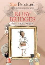 She Persisted: Ruby Bridges - Kekla Magoon, Chelsea Clinton, Alexandra Boiger & Gillian Flint
