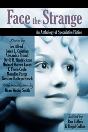 Face the Strange - Michael Warren Lucas, Monalisa Foster, Alexandra Brandt, David H. Hendrickson, T. Thorn Coyle, Loren L. Coleman, Brigid Collins, Ron Collins, Kristine Kathryn Rusch & Lee Allred