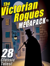 The Victorian Rogues MEGAPACK® - Maurice Leblanc Maurice Maurice Leblanc Leblanc, Johnston McCulley Johnston Johnston McCulley McCulley, E.W. Hornung E.W. E.W. Hornung Hornung, William Hope Hodgson & O. O. Henry Henry