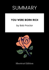 SUMMARY - You Were Born Rich by Bob Proctor - Shortcut Edition