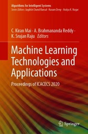 Machine Learning Technologies and Applications - C. Kiran Mai, A. Brahmananda Reddy & K. Srujan Raju