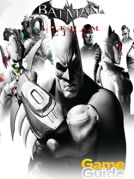 Batman Arkham City Game Guide