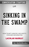 dailyBooks - Sinking in the Swamp: How Trump's Minions and Misfits Poisoned Washington by Lachlan Markay & Asawin Suebsaeng: Conversation Starters artwork