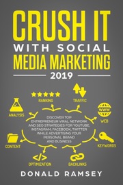 Crush It With Social Media Marketing 2019 Discover Top Entrepreneur Viral Network And Seo Strategies For Youtube Instagram Facebook Twitter While Advertising Your Personal Brand And Business