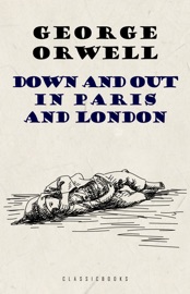 Down and Out in Paris and London - George Orwell
