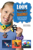 Loom Magic Charms! - Becky Thomas, Monica Sweeney & Neary Alguard
