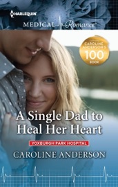 A Single Dad to Heal Her Heart - Caroline Anderson