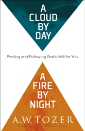 Cloud by Day, a Fire by Night - A.W. Tozer